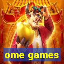 ome games